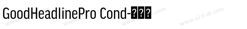 GoodHeadlinePro Cond字体转换 GoodHeadlinePro Cond字体转换